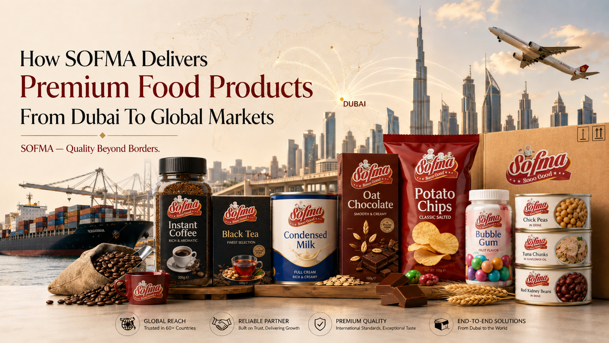 How SOFMA Delivers Premium Food Products From Dubai To Global Markets